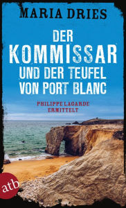 Title: Der Kommissar und der Teufel von Port Blanc: Philippe Lagarde ermittelt, Author: Maria Dries
