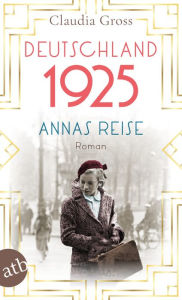 Title: Deutschland 1925: Annas Reise, Author: Claudia Gross