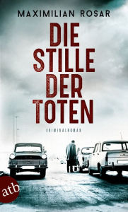 Title: Die Stille der Toten: Kriminalroman, Author: Maximilian Rosar
