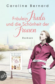 Title: Fräulein Paula und die Schönheit der Frauen: Roman, Author: Caroline Bernard