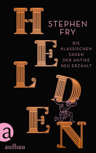 Title: Helden: Die klassischen Sagen der Antike neu erzählt, Author: Stephen Fry