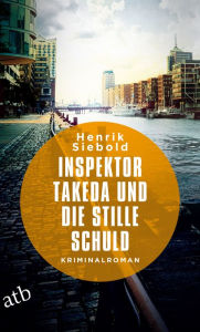 Title: Inspektor Takeda und die stille Schuld: Kriminalroman, Author: Henrik Siebold