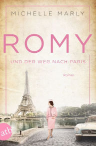 Title: Romy und der Weg nach Paris: Roman, Author: Michelle Marly