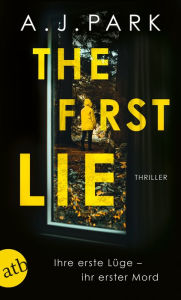 Title: The First Lie: Ihre erste Lüge - ihr erster Mord, Author: A.J. Park