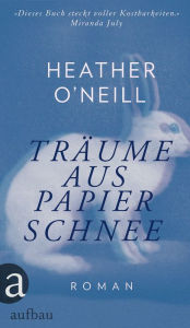Title: Träume aus Papierschnee: Roman, Author: Heather O'Neill