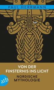Title: Von der Finsternis ins Licht - Nordische Mythologie, Author: Paul Herrmann