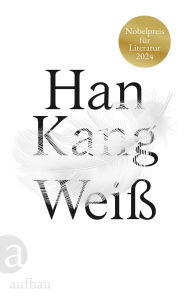 Title: Weiß: Nobelpreis für Literatur 2024., Author: Han Kang