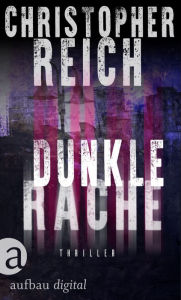 Title: Dunkle Rache: Thriller, Author: Christopher Reich