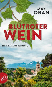 Title: Blutroter Wein: Ein Krimi aus Südtirol, Author: Max Oban