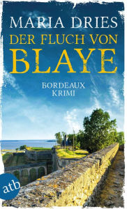 Title: Der Fluch von Blaye: Bordeaux-Krimi, Author: Maria Dries