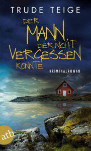 Title: Der Mann, der nicht vergessen konnte: Kriminalroman, Author: Trude Teige