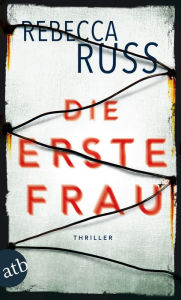 Title: Die erste Frau: Thriller, Author: Rebecca Russ