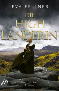 Title: Die Highlanderin: Historischer Roman, Author: Eva Fellner