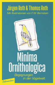 Title: Minima Ornithologica: Begegnungen in der Vogelwelt, Author: Jürgen Roth