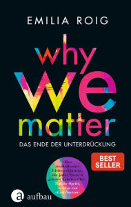 Title: Why We Matter: Das Ende der Unterdrückung, Author: Emilia Roig