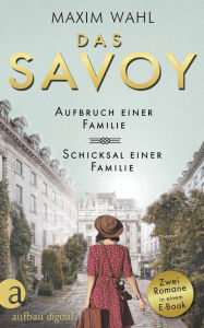 Title: Das Savoy - Aufbruch einer Familie & Schicksal einer Familie, Author: Maxim Wahl