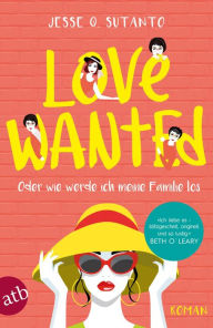 Title: Love wanted - Oder wie werde ich meine Familie los: Roman, Author: Jesse Q. Sutanto