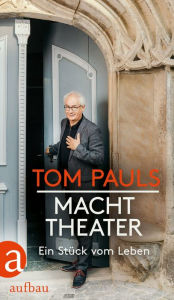Title: Tom Pauls - Macht Theater: Ein Stück vom Leben, Author: Tom Pauls