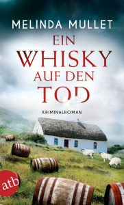 Title: Ein Whisky auf den Tod: Kriminalroman, Author: Melinda Mullet