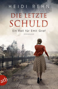 Title: Die letzte Schuld: Ein Fall für Emil Graf, Author: Heidi Rehn