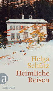 Title: Heimliche Reisen, Author: Helga Schütz