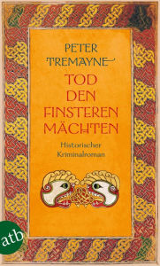 Title: Tod den finsteren Mächten: Historischer Kriminalroman, Author: Peter Tremayne