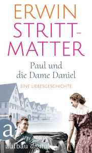 Title: Paul und die Dame Daniel: Eine Liebesgeschichte, Author: Erwin Strittmatter