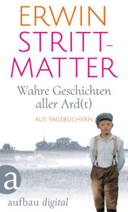 Title: Wahre Geschichten aller Ard(t): Aus Tagebüchern, Author: Erwin Strittmatter