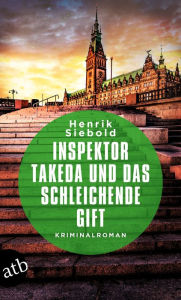 Ebook free downloads Inspektor Takeda und das schleichende Gift: Kriminalroman PDF by Henrik Siebold (English literature) 9783841229106