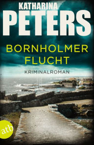 Title: Bornholmer Flucht: Kriminalroman, Author: Katharina Peters