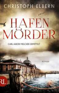 Title: Hafenmörder: Carl-Jakob Melcher ermittelt, Author: Christoph Elbern