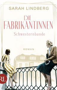 Title: Die Fabrikantinnen - Schwesternbande: Roman, Author: Sarah Lindberg