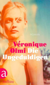 Title: Die Ungeduldigen: Roman, Author: Véronique Olmi