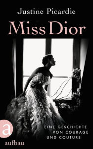 Books in pdf for download Miss Dior: Eine Geschichte von Courage und Couture by Justine Picardie, Helmut Ettinger 9783841229571 English version