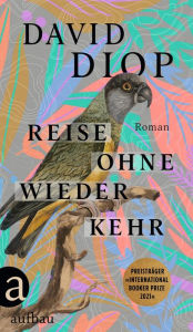 Title: Reise ohne Wiederkehr oder Die geheimen Hefte des Michel Adanson: Roman, Author: David Diop