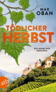 Title: Tödlicher Herbst: Ein Krimi aus Südtirol, Author: Max Oban