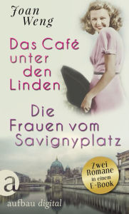 Title: Das Café unter den Linden & Die Frauen vom Savignyplatz, Author: Joan Weng