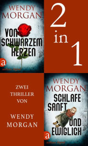 Title: Von schwarzem Herzen & Schlafe sanft und ewiglich, Author: Wendy Morgan