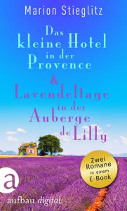 Title: Das kleine Hotel in der Provence & Lavendeltage in der Auberge de Lilly, Author: Marion Stieglitz