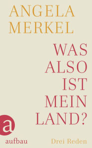 Title: Was also ist mein Land?: Drei Reden, Author: Angela Merkel