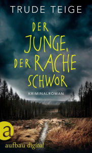 Title: Der Junge, der Rache schwor: Ein Norwegen-Krimi, Author: Trude Teige