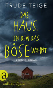 Title: Das Haus, in dem das Böse wohnt: Kriminalroman, Author: Trude Teige