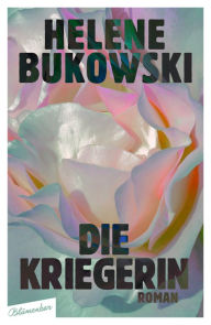 Title: Die Kriegerin: Roman, Author: Helene Bukowski