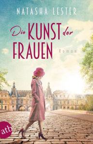 Title: Die Kunst der Frauen: Roman, Author: Natasha Lester