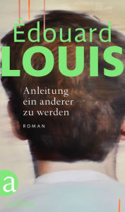 Title: Anleitung ein anderer zu werden: Roman, Author: Édouard Louis