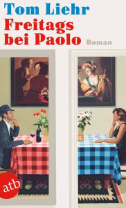 Title: Freitags bei Paolo: Roman, Author: Tom Liehr