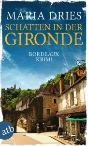 Title: Schatten in der Gironde: Bordeaux Krimi, Author: Maria Dries