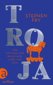 Title: Troja: Von Göttern und Menschen, Liebe und Hass, Author: Stephen Fry