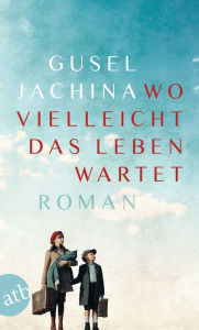 Title: Wo vielleicht das Leben wartet: Roman, Author: Gusel Jachina