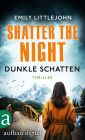 Shatter the Night - Dunkle Schatten: Thriller